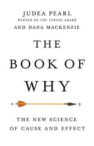 The Book of Why: The New Science of Cause and Effect