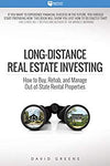 Long-Distance Real Estate Investing: How to Buy, Rehab, and Manage Out-of-State Rental Properties